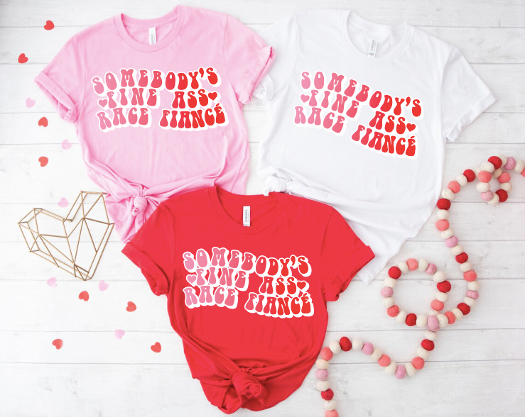 "Somebody's Fine ass Race Fiancé" Valentine T-shirt