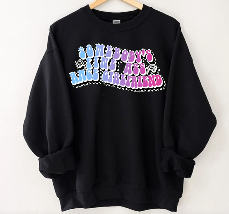 "Somebody's Fine ass Race Girlfriend" Sweatshirt