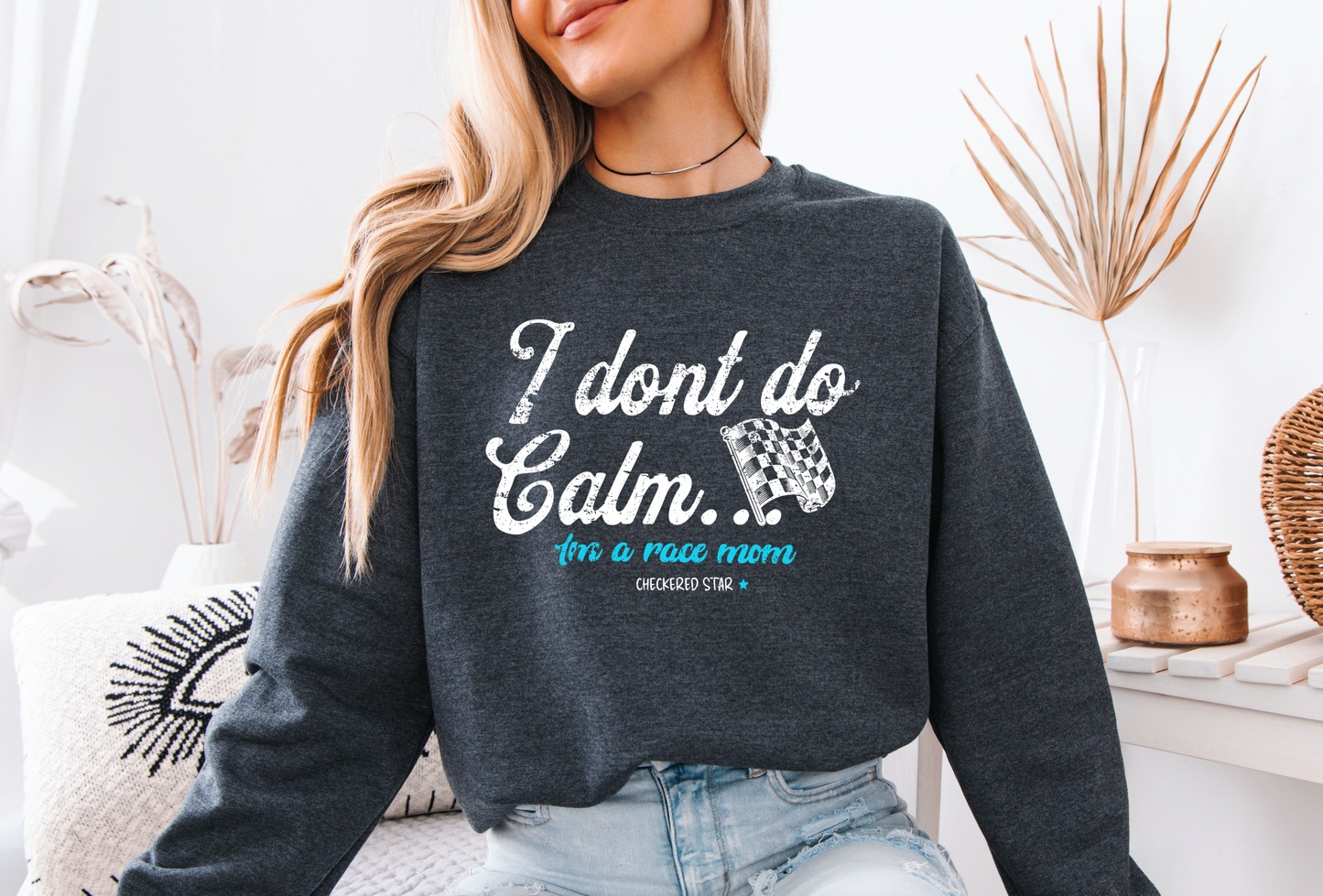 "I don't do calm.." Race Mom Sweatshirt