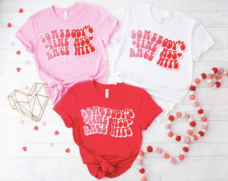"Somebody's Fine ass Race Wife" Valentine T-shirt