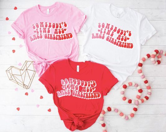 "Somebody's Fine ass Race Girlfriend" Valentine T-shirt
