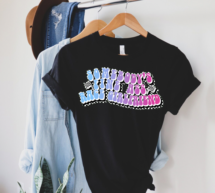 "Somebody's Fine ass Race Girlfriend" T-shirt