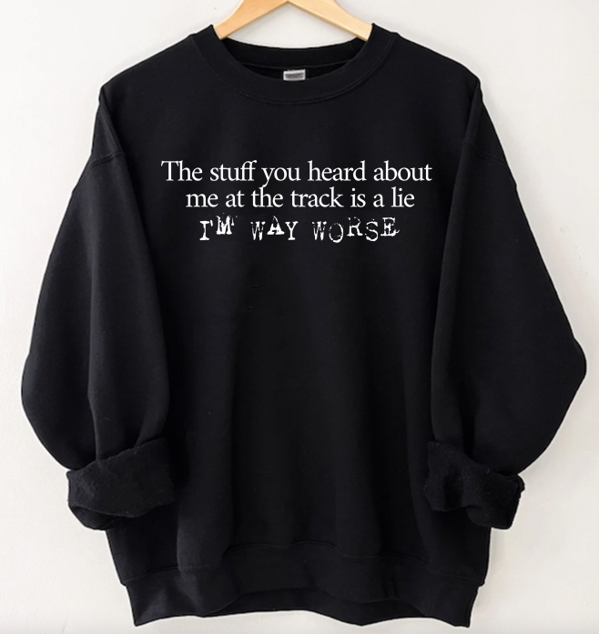 "Im Way Worse" Sweatshirt
