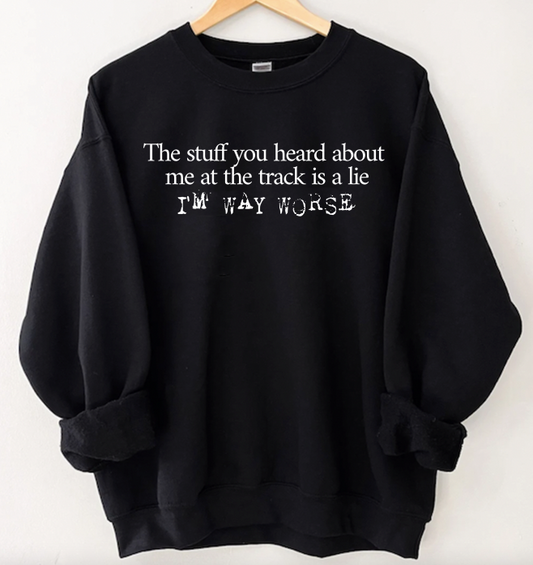 "Im Way Worse" Sweatshirt