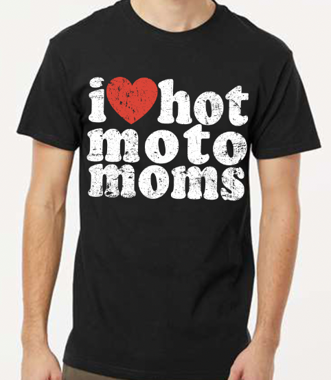"I Love Hot Moto Moms" T-Shirt